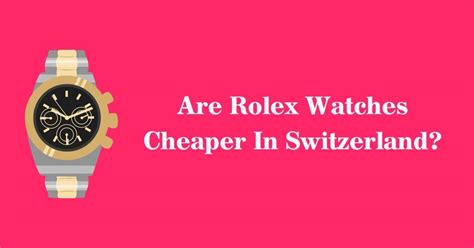 is rolex cheaper in switzerland.